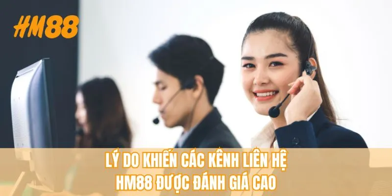 Lý do khiến các kênh liên hệ HM88 được đánh giá cao