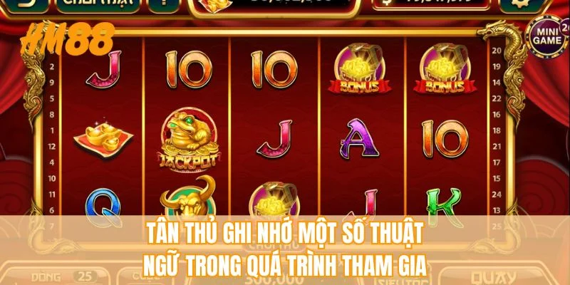 Tân thủ ghi nhớ một số thuật ngữ trong quá trình tham gia